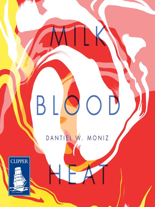Title details for Milk. Blood. Heat. by Dantiel W. Moniz - Available